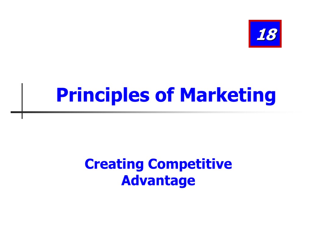 Creating Competitive Advantage Principles of Marketing 18